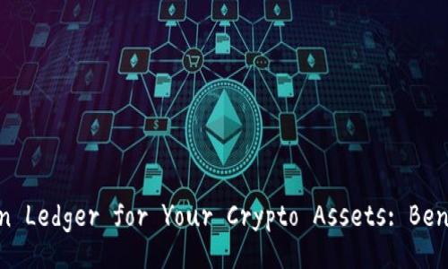 Why Choosing imToken Ledger for Your Crypto Assets: Benefits and Features
