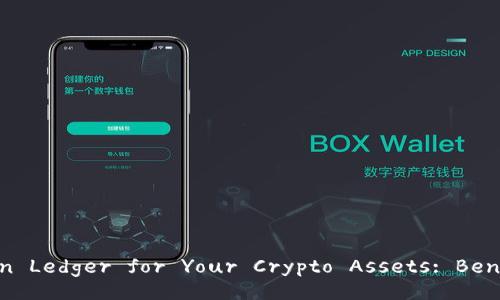 Why Choosing imToken Ledger for Your Crypto Assets: Benefits and Features